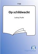 Ludwig Thulle: Op Schildwacht (TTBB)