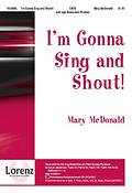 Mary McDonald: I'm Gonna Sing and Shout! (SATB)