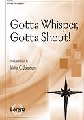 Victor C. Johnson: Gotta Whisper, Gotta Shout! (SATB)