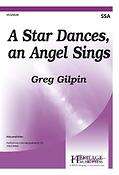 Greg Gilpin: A Star Dances, an Angel Sings (SSA)