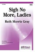 Ruth Morris Gray: Sigh No More, Ladiess (SSA)