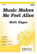 Mark Hayes: Music Makes Me Feel Alive (SATB)