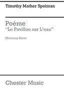 Spelman: Poeme 'Le Pavillon Sur L'eau' (Miniature Score)