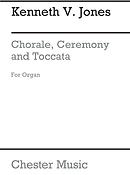 Kenneth Jones: Chorale, Ceremony And Toccata For Organ