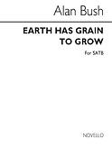 Earth Has Grain To Grow fuer SATB Chorus