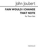 Fain Would I Change That Note