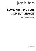 Love Me Not For Comely Grace