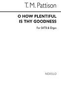 T O How Plentiful Is Thy Goodness Satb