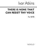 There Is None That Can Resist Thy Voice