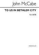 To Us In Bethlehem City - SATB Chorus