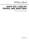 William Byrd: Why Do I Use My Paper, Ink And Pen (Unison)