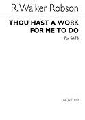 Thou Hast A Work For Me To Do for SATB Chorus