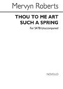 Thou To Me Art Such A Spring