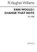 Fain Would I Change That Note (TTBB)