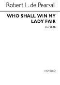 Pearsall Who Shall Win My Lady Satb