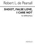 R Shoot False Love I Care Not Satb/Pf