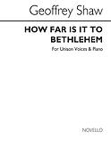 How Far Is It To Bethlehem (Unison Voices)