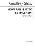 How fuer Is It To Bethlehem (SSA)