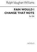 Fain Would I Change That Note