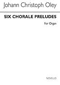 Johann Christoph Oley: Six Chorale Preludes For Organ