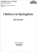 John Rutter: I believe in Springtime (SATB)