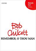 Bob Chilcott: Remember, O Thou Man