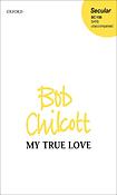 Bob Chilcott: My True Love