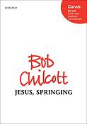 Bob Chilcott: Jesus, Springing