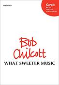 Bob Chilcott: What Sweeter Music