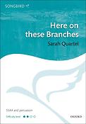 Sarah Quartel: Here on these Branches