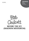 Bob Chilcott: Before The Ice (Magnum Mysterium)