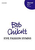 Bob Chilcott: Five Passion Hymns