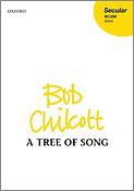 Bob Chilcott: A Tree Of Song (SATB)