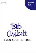 Bob Chilcott: Even Such Is Time