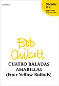 Bob Chilcott: Cuatro Baladas Amarillas Four Yellow Ballads (SATB)
