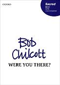Bob Chilcott: Were you there? (SATB)