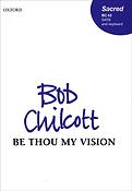 Bob Chilcott: Be Thou my vision (SATB)