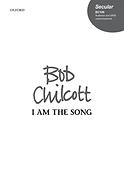 Bob Chilcott: I Am The Song