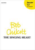 Bob Chilcott: The singing heart (SATB)