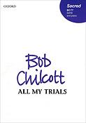 Bob Chilcott: All my trials (SATB)