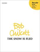 Bob Chilcott: The Snow is fled (SATB)