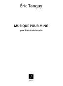 Eric Tanguy: Musique Pour Ming, Pour Flute Et Violoncello