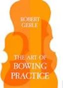Robert Gerle: Art Of Bowing Practice