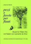 Johannes Reiche: Pezzi e favole(Musik Fur Flöten-Trio mit Fabeln von Leonardo da Vinci)