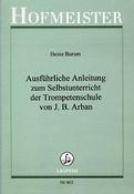 Heinz Burum: Ausführliche Anleitung zum Selbstunterricht(der Trompetenschule von J.B.Arban)