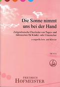 Die Sonne nimmt uns bei der Hand(Zeitgenössische Chorlieder von Tages- und Jahreszeiten für Kinder- oder Frauenchor.)