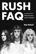 Rush FAQ(All That's Left to Know About Rock's Greatest Power Trio)