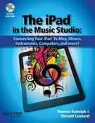 The iPad in the Music Studio(Connecting Your iPad to Mics, Mixers, Instruments, Computers, and More!