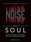 Less Noise, More Soul(The Search fuer Balance in the Art, Technology, and Commerce of Music)