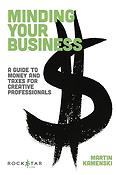 Minding Your Business(A Guide to Money and Taxes fuer Creative Professionals)